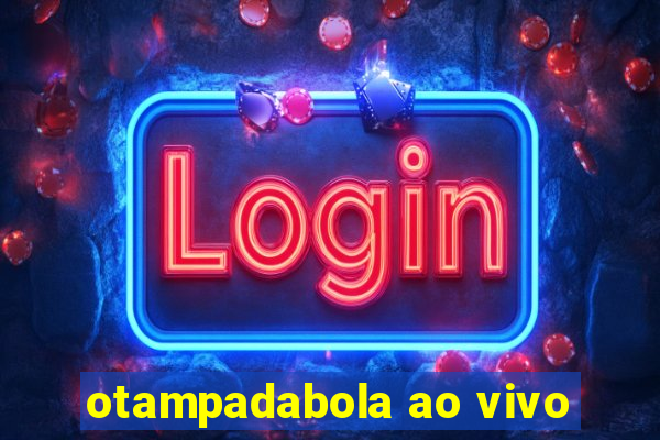 otampadabola ao vivo